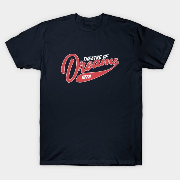 theatre of dreams T-Shirt by THE_WOWNOW